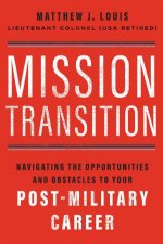Mission Transition Navigating The Opportunities And Obstacles To Your PostMilitary Career