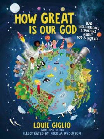How Great Is Our God: 100 Indescribable Devotions About God And Science by Louie Giglio & Nicola Anderson & Tama Fortner
