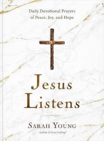 Jesus Listens: Daily Devotional Prayers Of Peace, Joy, And Hope by Sarah Young