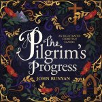 The Pilgrims Progress An Illustrated Christian Classic