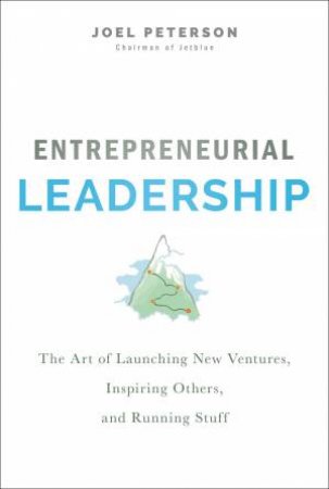 Entrepreneurial Leadership by Joel Peterson