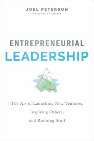 Entrepreneurial Leadership by Joel Peterson