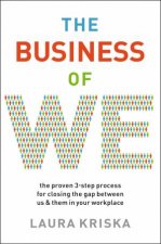 The Business Of We The Proven ThreeStep Process For Closing The Gap Between Us And Them In Your Workplace