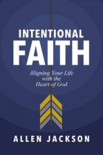 An Intentional Faith Aligning Your Life With The Heart Of God
