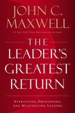 The Leaders Greatest Return Attracting Developing And Multiplying Leaders
