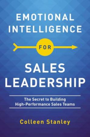 Emotional Intelligence For Sales Leadership by Colleen Stanley