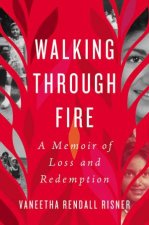 Walking Through Fire A Memoir Of Loss And Redemption