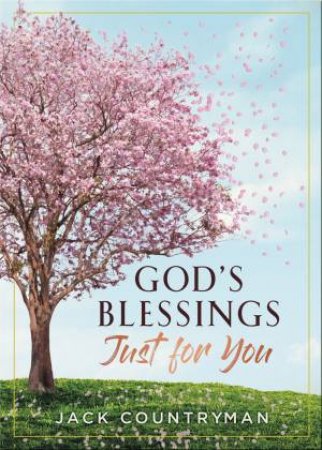 God's Blessings Just For You: 100 Devotions by Jack Countryman