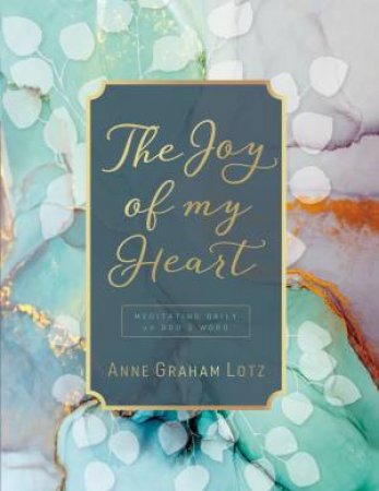 The Joy Of My Heart: Meditating Daily On God's Word by Anne Graham Lotz