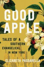 Good Apple Tales Of A Southern Evangelical In New York