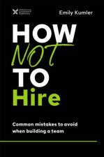 How Not To Hire Common Mistakes To Avoid When Building A Team