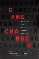 Game Changer How To Be 10x In The Talent Economy
