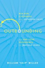 Outbounding Win New Customers With Outbound Sales And End Your Dependence On Inbound Leads