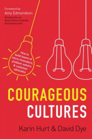 Courageous Cultures by David Dye & Karin Hurt