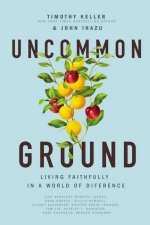 Uncommon Ground Living Faithfully In A World Of Difference