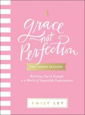 Grace Not Perfection For Young Readers Believing Youre Enough In A World Of Impossible Expectations