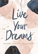 Live Your Dreams Inspiration to Follow Your GodGiven Passions