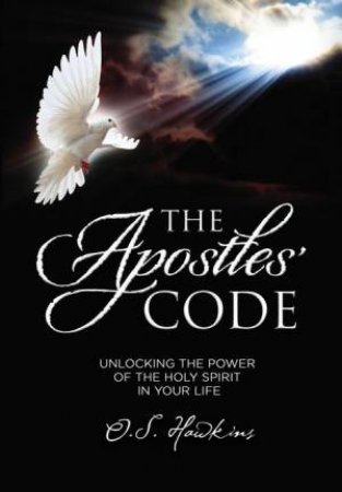 The Apostles' Code: Unlocking The Power Of God's Spirit In You by O. S. Hawkins
