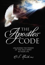 The Apostles Code Unlocking The Power Of Gods Spirit In You