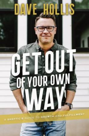 Get Out Of Your Own Way: A Skeptic's Guide To Growth And Fulfilment