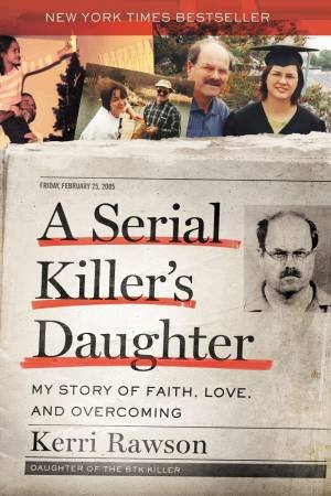 A Serial Killer's Daughter: My Story Of Faith, Love, And Overcoming by Kerri Rawson