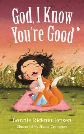 God, I Know You're Good by Bonnie Rickner Jensen & Shane Crampton