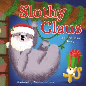 Slothy Claus: A Christmas Story by Jodie Shepherd & Mackenzie Haley