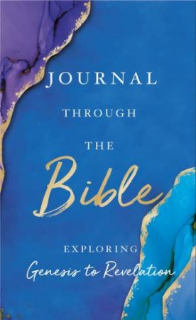 Journal Through The Bible: Explore Genesis To Revelation by Thomas Nelson