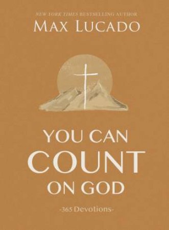 You Can Count On God: 365 Devotions by Max Lucado