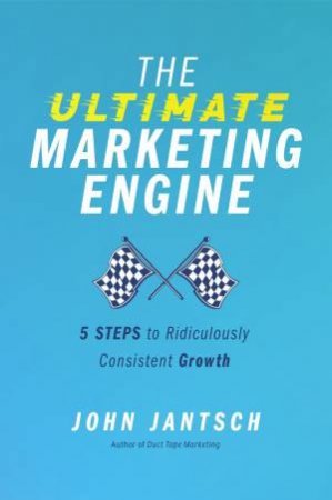 The Ultimate Marketing Engine by John Jantsch