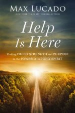 Help Is Here Finding Fresh Strength And Purpose In The Power Of The Holy Spirit