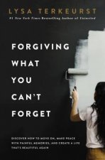 Forgiving What You Cant Forget Discover How To Move On Make Peace With Painful Memories And Create A Life Thats Beautiful Again