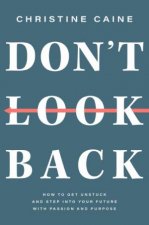 Dont Look Back  Getting Unstuck and Moving Forward with Passion and Purpose