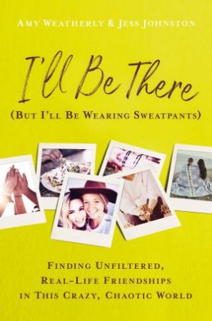 I'll Be There (But I'll Be Wearing Sweatpants) by Jess Johnston & Amy Weatherly