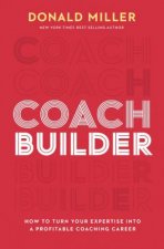 Coach Builder How to Turn Your Expertise Into a Profitable Coaching Career