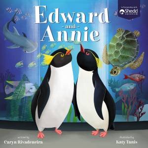 Edward And Annie: A Penguin Adventure by Caryn Rivadeneira & Katy Tanis