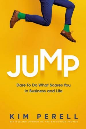 Jump: Dare To Do What Scares You In Business And Life by Kim Perell