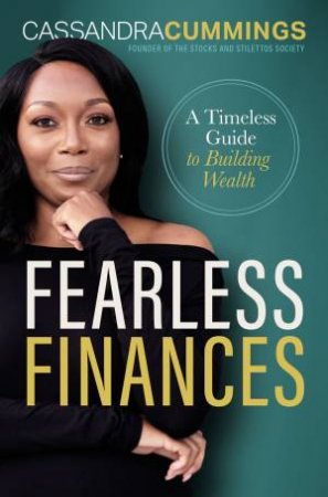 Fearless Finances: A Timeless Guide To Building Wealth by Cassandra Cummings