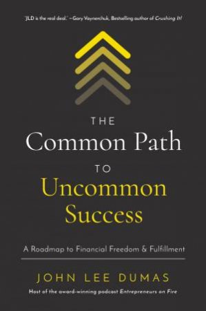 Common Path To Uncommon Success by John Lee Dumas