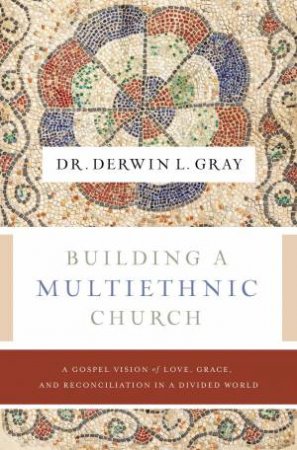 The Building A Multiethnic Church by Derwin Gray