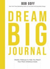 Dream Big Journal Weekly Wakeups To Help You Reach Your Most Ambitious Goals