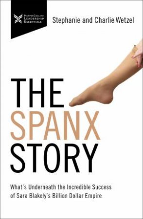 The Spanx Story by Charlie Wetzel & Stephanie Wetzel