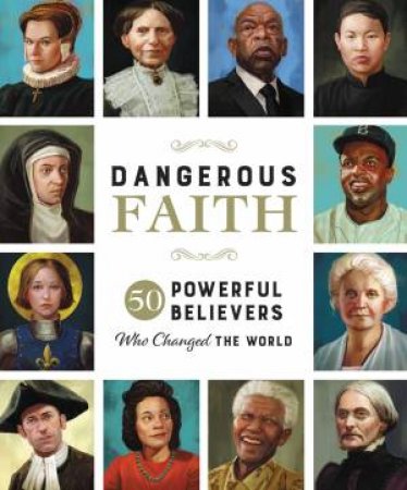 Dangerous Faith: 50 Powerful Believers Who Changed The World by Susan Hill & Darko Stojanovic