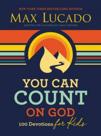 You Can Count On God: 100 Devotions For Kids by Max Lucado