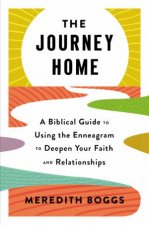 The Journey Home A Biblical Guide to Using the Enneagram to Deepen YourFaith and Relationships