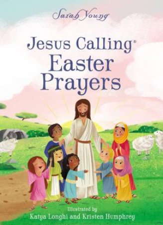 Jesus Calling Easter Prayers by Sarah Young & Kristen Humphrey & Katya Longhi