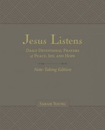 Jesus Listens Note-Taking Edition With Full Scriptures: Daily Devotional Prayers Of Peace, Joy, And Hope (Gray) by Sarah Young