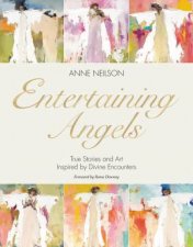 Entertaining Angels True Stories And Art Inspired By Divine Encounters