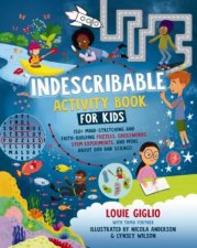 Indescribable Activity Book For Kids 150 MindStretching and FaithBuilding Puzzles Crosswords Stem Experiments and More About God