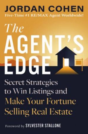 The Agent's Edge: Secret Strategies to Win Listings and Make Your Fortune Selling Real Estate by Jordan Cohen